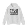 If You Like 4/20 More Than People We Cousins - Hoodie