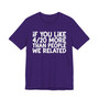 If You Like 4/20 More Than People We Related - T-shirt