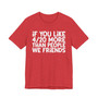 If You Like 4/20 More Than People We Friends - T-shirt