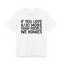 If You Love 4/20 More Than People We Homies - T-shirt