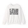 If You Like 4/20 More Than People We Cousins - Sweatshirt