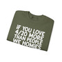 If You Love 4/20 More Than People We Homies - Sweatshirt