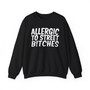Allergic To Street Bitches -Sweatshirt