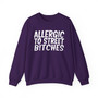 Allergic To Street Bitches -Sweatshirt