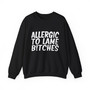 Allergic To Lame Bitches - Sweatshirt