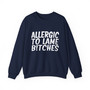 Allergic To Lame Bitches - Sweatshirt
