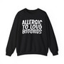 Allergic To Loud Bitches -Sweatshirt - (blurred)