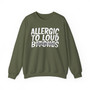Allergic To Loud Bitches -Sweatshirt - (blurred)