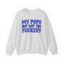 My Pops Not Wit The Fuckery (Blue Print) - Sweatshirt
