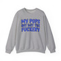My Pops Not Wit The Fuckery (Blue Print) - Sweatshirt
