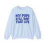 My Pops Still 'Bout That Life (Blue Print) - Sweatshirt