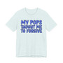My Pops Taught Me To Forgive (Blue Print) T-shirt