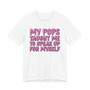My Pops Taught Me To Speak Up For My Self T-shirt (pink print)