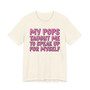 My Pops Taught Me To Speak Up For My Self T-shirt (pink print)