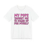 My Pops Taught Me To Stand Up For My Self T-shirt (pink print)