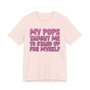 My Pops Taught Me To Stand Up For My Self T-shirt (pink print)