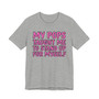 My Pops Taught Me To Stand Up For My Self T-shirt (pink print)