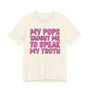 My Pops Taught Me To Speak My Truth T-shirt (pink print)