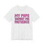My Pops Taught Me Patience T-shirt (pink print)