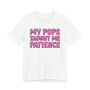 My Pops Taught Me Patience T-shirt (pink print)