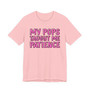 My Pops Taught Me Patience T-shirt (pink print)