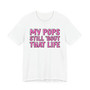 My Pops Still 'Bout That Life T-shirt (pink print)