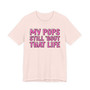 My Pops Still 'Bout That Life T-shirt (pink print)