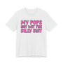 My Pops Not Wit The Silly Shit T-shirt (pink print)