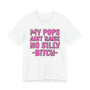 My Pops Aint Raise No Silly Bitch