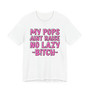 My Pops Aint Raise No Lazy Bitch T-shirt (pink print)