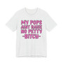 My Pops Aint Raise No Petty Bitch T-shirt (pink print)