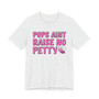 Pops Aint Raise No Petty Bih T-shirt (pink print)