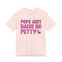 Pops Aint Raise No Petty Bih T-shirt (pink print)