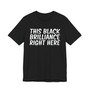This Black Brilliance Right Here T-shirt