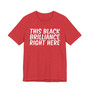 This Black Brilliance Right Here T-shirt
