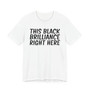 This Black Brilliance Right Here T-shirt