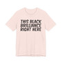 This Black Brilliance Right Here T-shirt