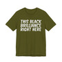 This Black Brilliance Right Here T-shirt