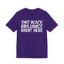 This Black Brilliance Right Here T-shirt