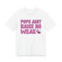 Pops Aint Raise No Weak B T-shirt (pink print)