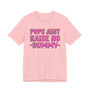 Pops Aint Raise No Dummy T-shirt (pink print)