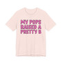 My Pops Raised A Pretty B T-shirt (pink print)