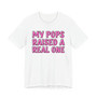 My Pops Raised A Real One T-shirt (pink print)
