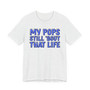 My Pops Still 'Bout That Life (Blue Print) T-shirt