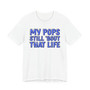 My Pops Still 'Bout That Life (Blue Print) T-shirt