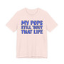 My Pops Still 'Bout That Life (Blue Print) T-shirt