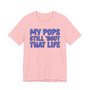 My Pops Still 'Bout That Life (Blue Print) T-shirt