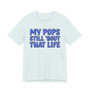 My Pops Still 'Bout That Life (Blue Print) T-shirt