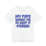 My Pops Taught Me To Keep It Pushin (Blue Print) T-shirt