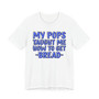 My Pops Taught Me How To Get Bread (Blue Print) T-shirt